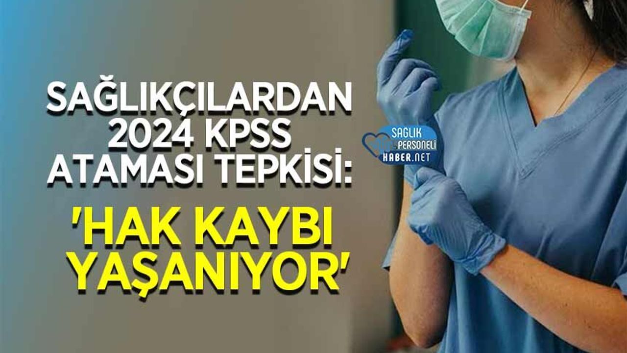 2024 KPSS Atama Sürecine Sağlık Çalışanlarından Tepki: ‘Hak Kaybı Söz Konusu’
