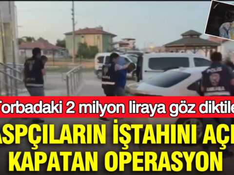 Torbadaki 2 milyon liraya goz diktiler gaspcilarin hevesini kursaginda birakan operasyon 7wQQXKOe