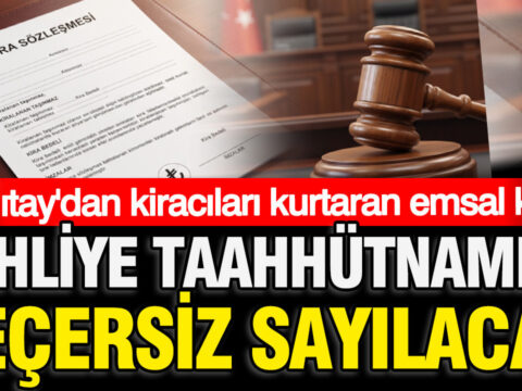 Yargitaydan milyonlarca kiraci icin emsal karar tahliye taahhutnamesi gecersiz sayilacak Yz7bZGz3