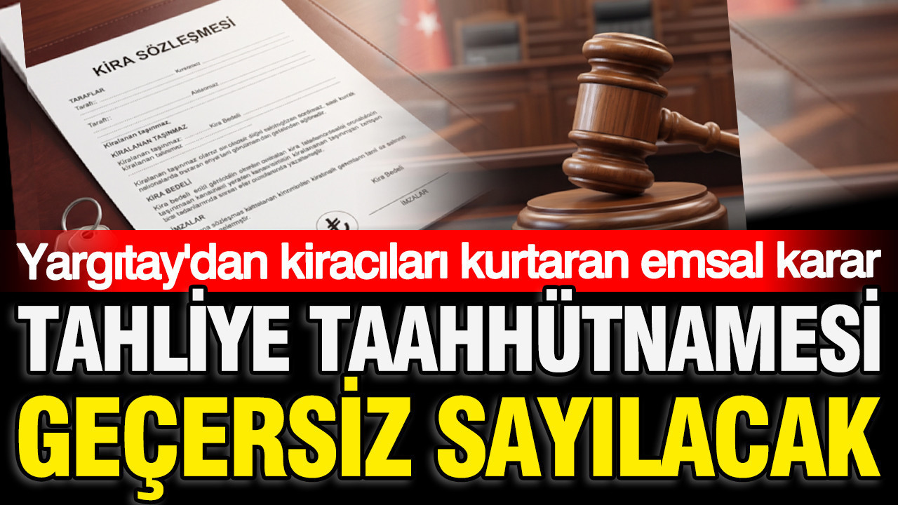 Yargitaydan milyonlarca kiraci icin emsal karar tahliye taahhutnamesi gecersiz sayilacak Yz7bZGz3